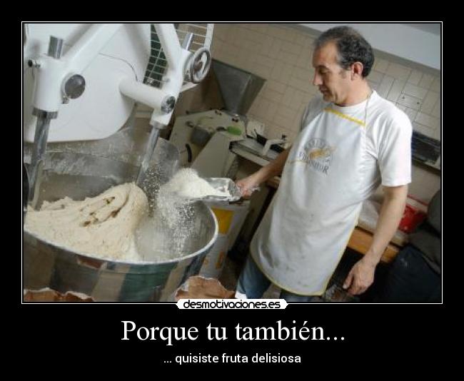 Porque tu también... - ... quisiste fruta delisiosa