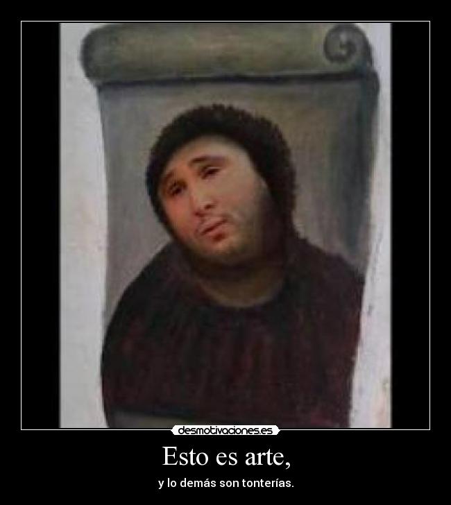 Esto es arte, - y lo demás son tonterías.