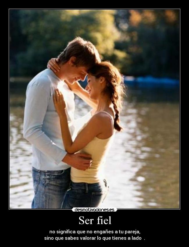 Ser fiel - no significa que no engañes a tu pareja,
sino que sabes valorar lo que tienes a lado ♥.♥
