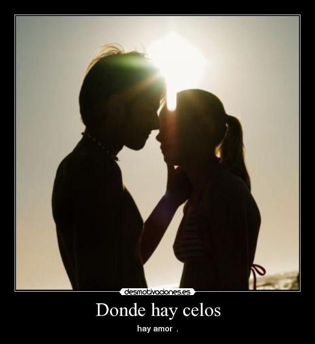 Donde hay celos - hay amor ♥.♥