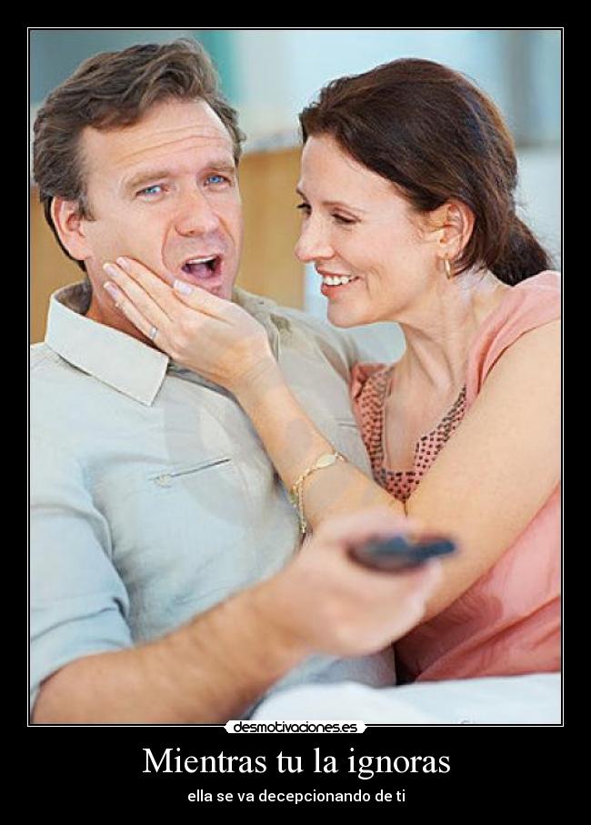 Mientras tu la ignoras -