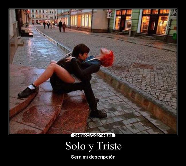 Solo y Triste - Sera mi descripción
