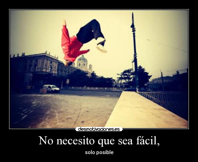 No necesito que sea fácil, - solo posible