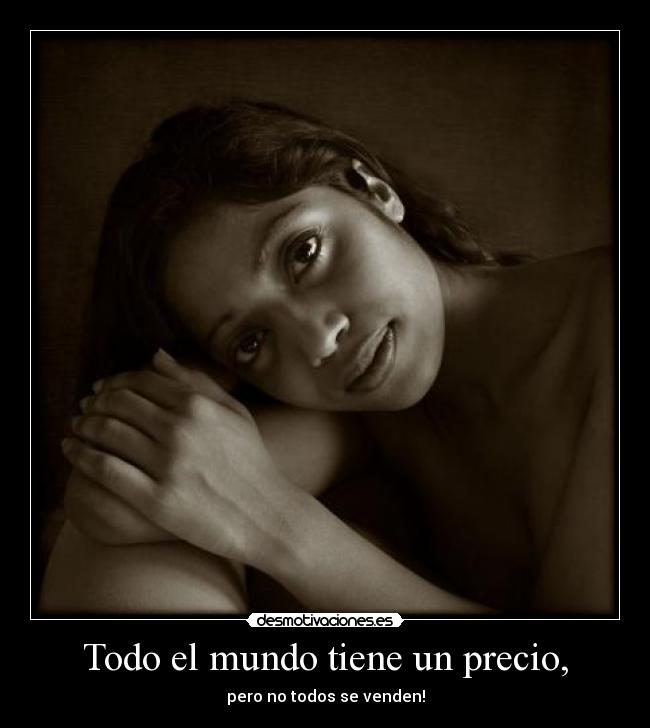 Todo el mundo tiene un precio, - pero no todos se venden!