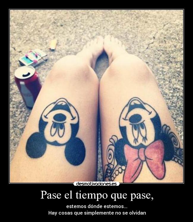 Pase el tiempo que pase, - estemos dónde estemos...
Hay cosas que simplemente no se olvidan