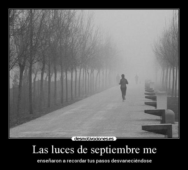 Las luces de septiembre me - enseñaron a recordar tus pasos desvaneciéndose