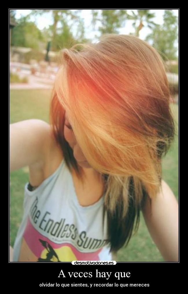 A veces hay que - olvidar lo que sientes, y recordar lo que mereces