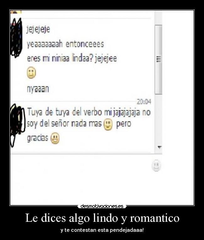 Le dices algo lindo y romantico - y te contestan esta pendejadaaa!