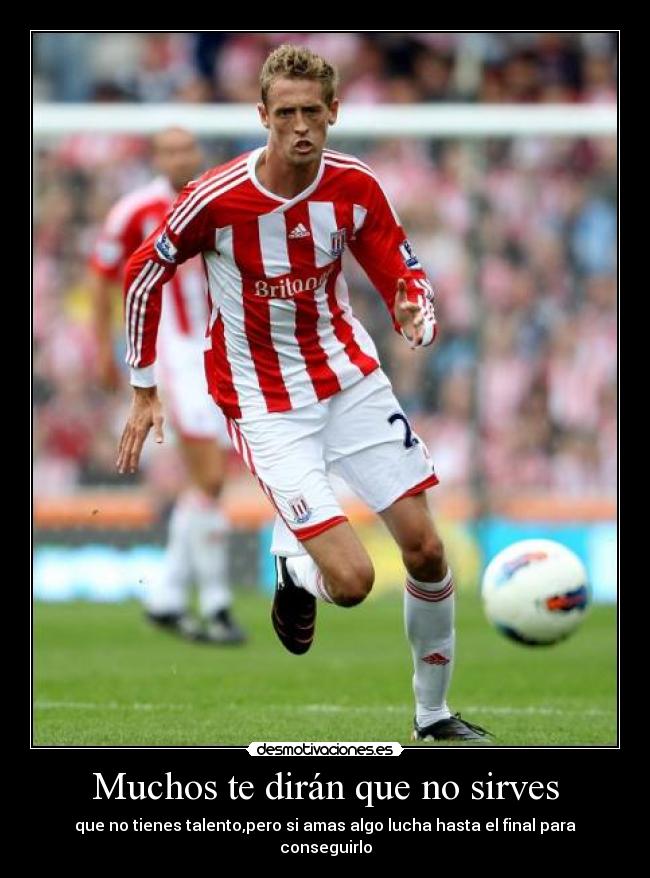 Muchos te dirán que no sirves - que no tienes talento,pero si amas algo lucha hasta el final para conseguirlo