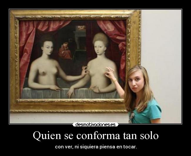 Quien se conforma tan solo -