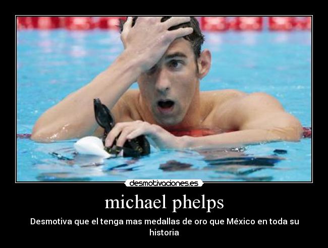 michael phelps - Desmotiva que el tenga mas medallas de oro que México en toda su historia