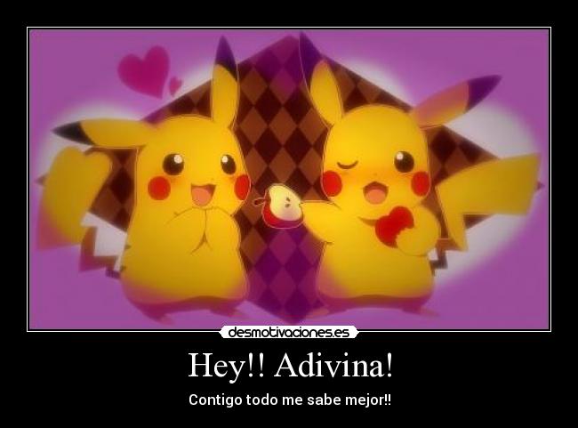 Hey!! Adivina! - Contigo todo me sabe mejor!!