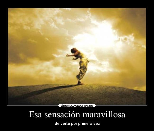 Esa sensación maravillosa - de verte por primera vez