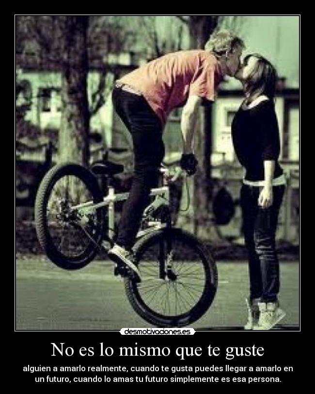 No es lo mismo que te guste -