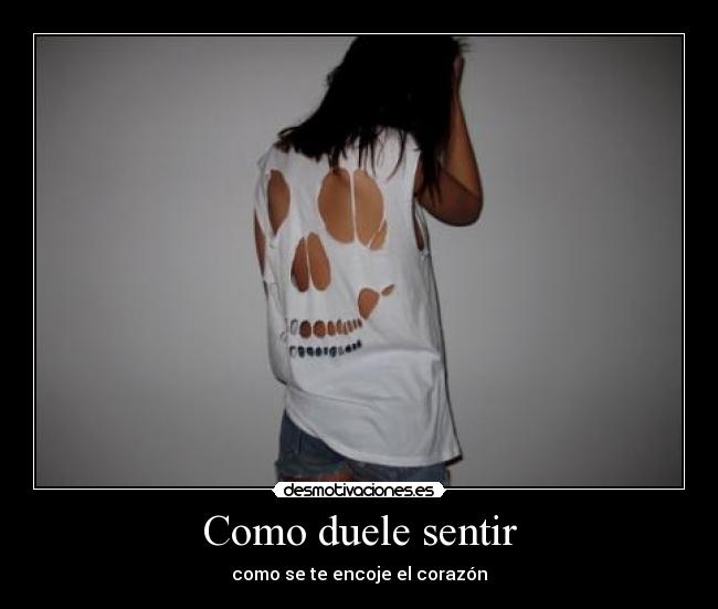 Como duele sentir - como se te encoje el corazón