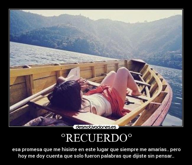 °RECUERDO° - esa promesa que me hisiste en este lugar que siempre me amarias.. pero
hoy me doy cuenta que solo fueron palabras que dijiste sin pensar..