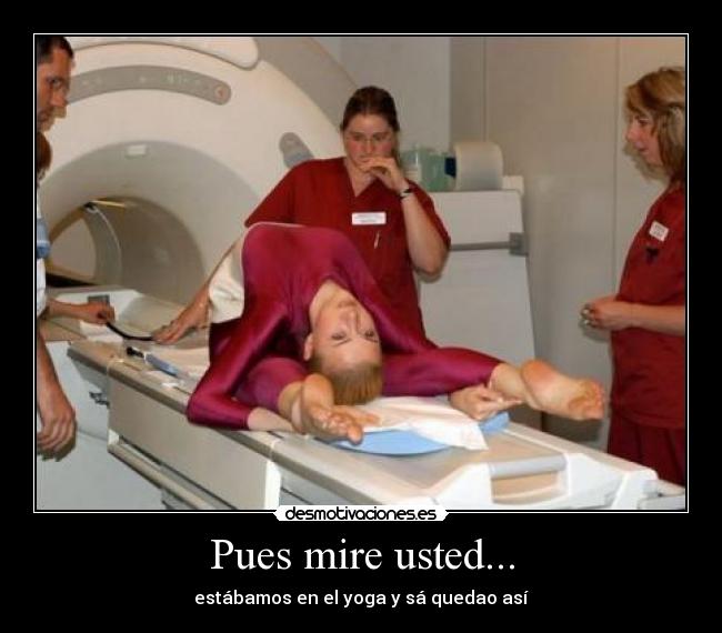 Pues mire usted... - estábamos en el yoga y sá quedao así