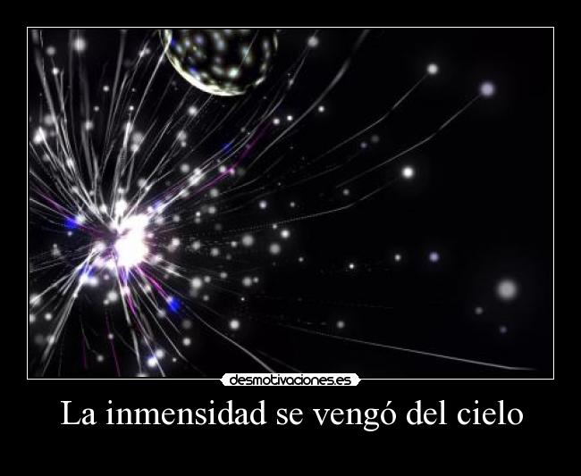 La inmensidad se vengó del cielo - 