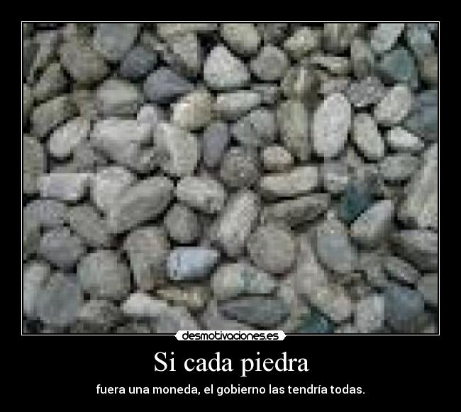 Si cada piedra -