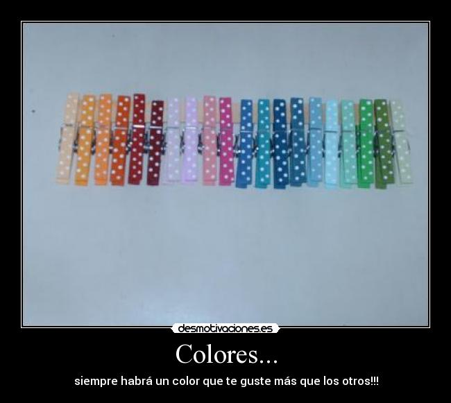 Colores... - siempre habrá un color que te guste más que los otros!!!