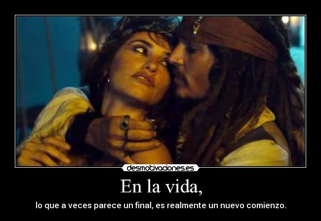 En la vida, - lo que a veces parece un final, es realmente un nuevo comienzo.
