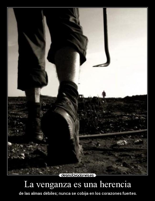 La venganza es una herencia - de las almas débiles; nunca se cobija en los corazones fuertes.