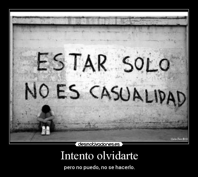 Intento olvidarte - pero no puedo, no se hacerlo.