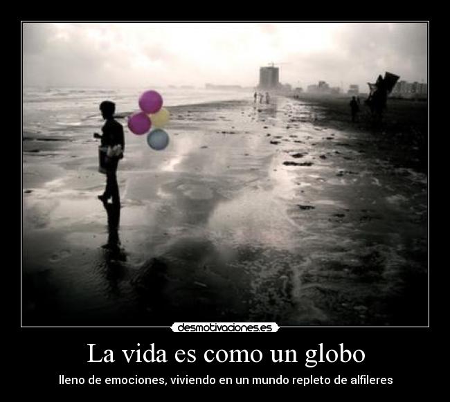 La vida es como un globo - lleno de emociones, viviendo en un mundo repleto de alfileres