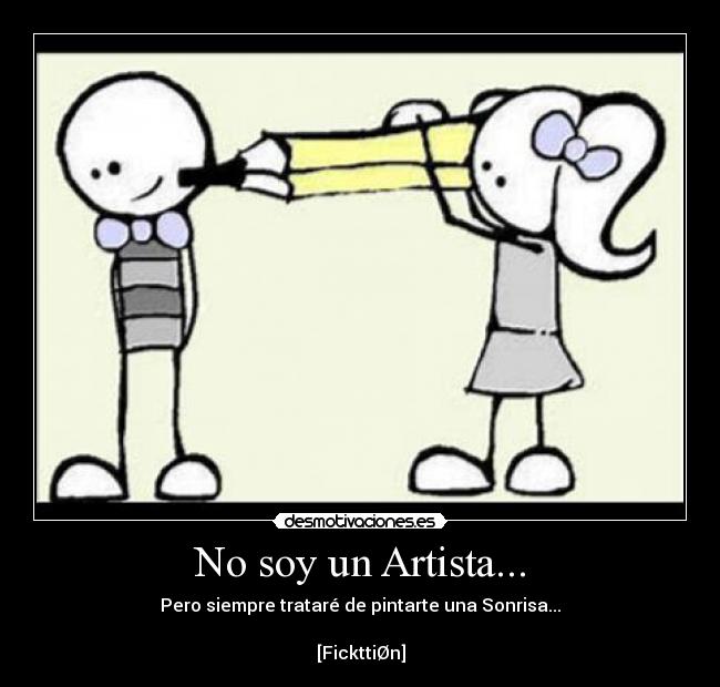 No soy un Artista... - Pero siempre trataré de pintarte una Sonrisa...

[FickttiØn]