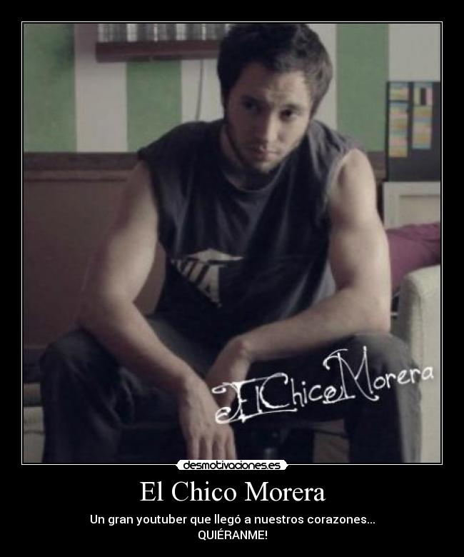 El Chico Morera - Un gran youtuber que llegó a nuestros corazones...
QUIÉRANME!