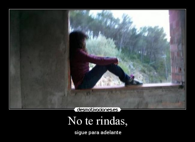 No te rindas, - sigue para adelante