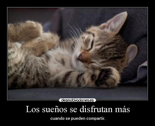 Los sueños se disfrutan más - cuando se pueden compartir.