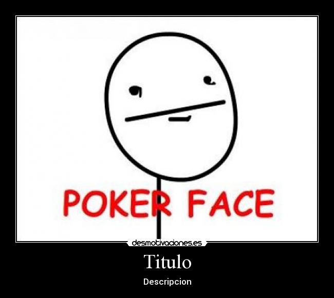 carteles poker face desmotivaciones