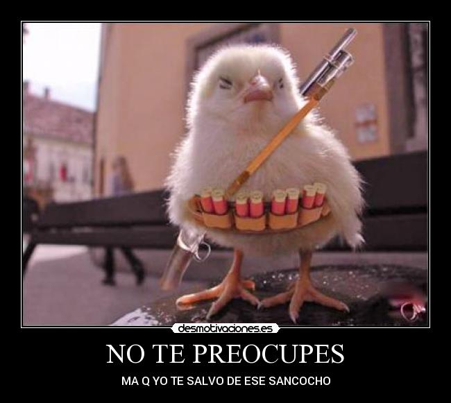 NO TE PREOCUPES - MA Q YO TE SALVO DE ESE SANCOCHO