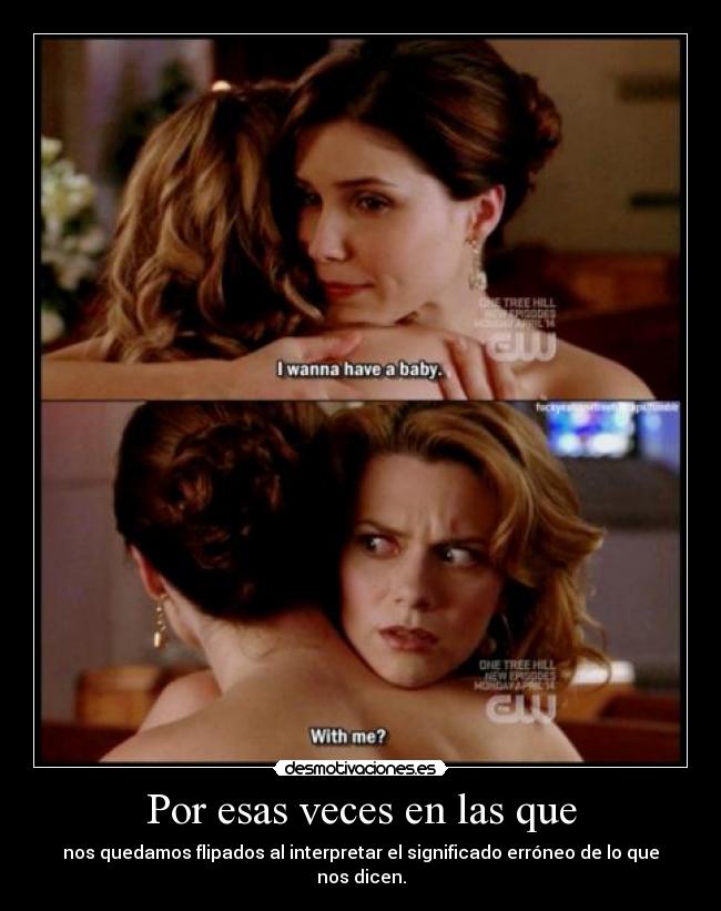 Por esas veces en las que - nos quedamos flipados al interpretar el significado erróneo de lo que nos dicen.