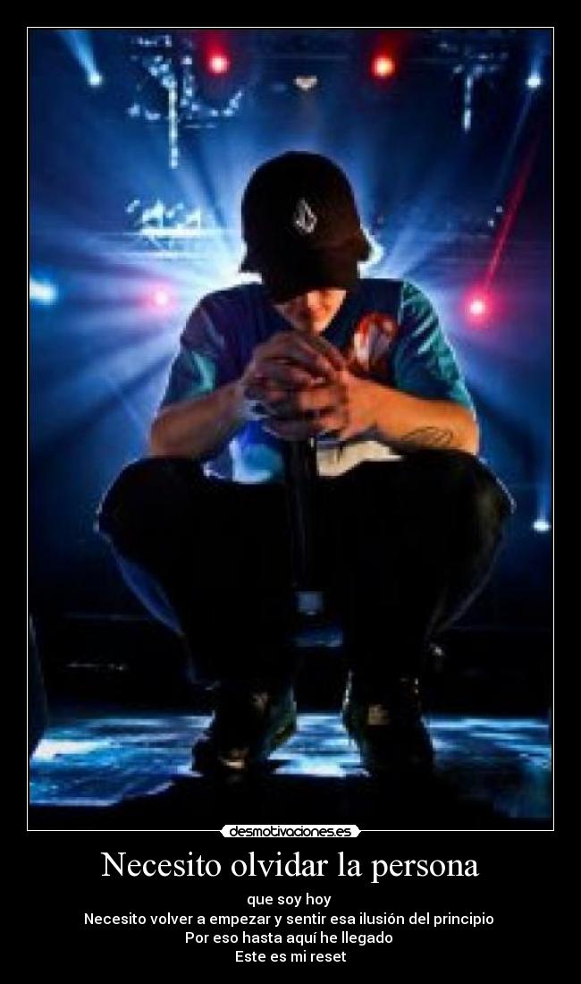 Necesito olvidar la persona - que soy hoy
Necesito volver a empezar y sentir esa ilusión del principio
Por eso hasta aquí he llegado
Este es mi reset