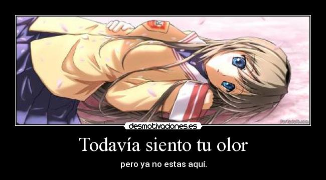 Todavía siento tu olor - pero ya no estas aquí.