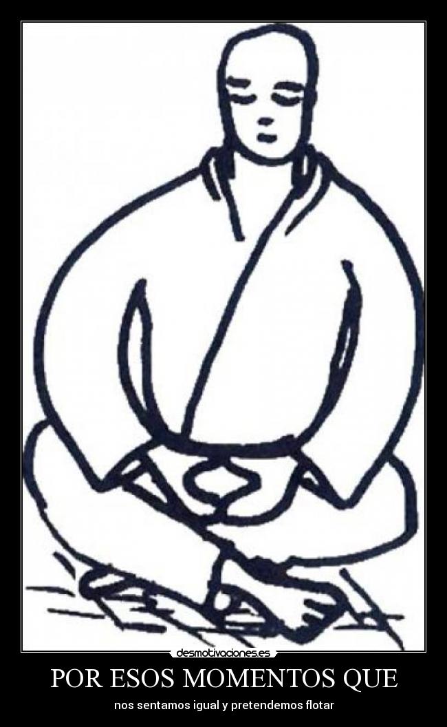 POR ESOS MOMENTOS QUE - nos sentamos igual y pretendemos flotar