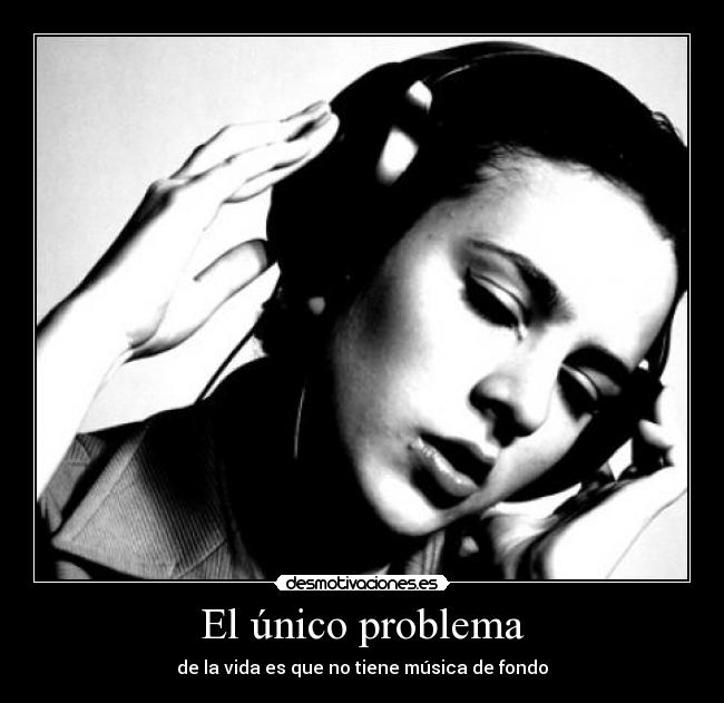 El único problema - de la vida es que no tiene música de fondo