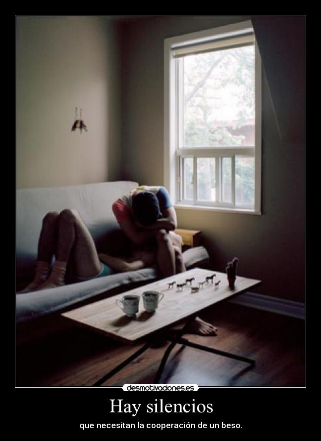 Hay silencios - que necesitan la cooperación de un beso.