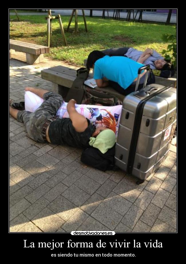 La mejor forma de vivir la vida - es siendo tu mismo en todo momento.