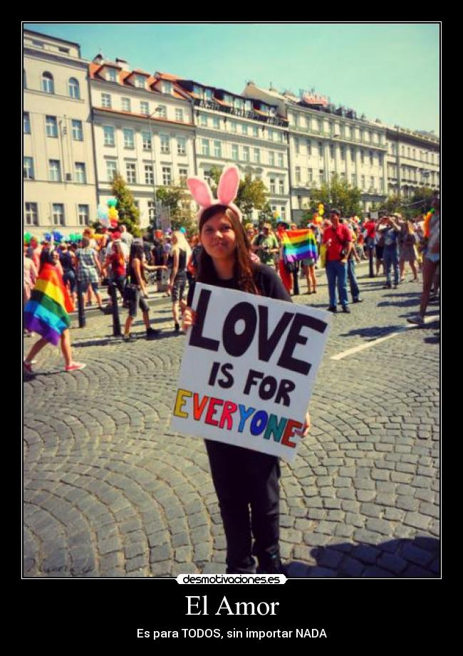 El Amor - Es para TODOS, sin importar NADA