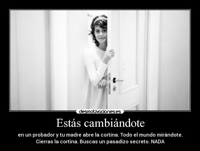 Estás cambiándote -