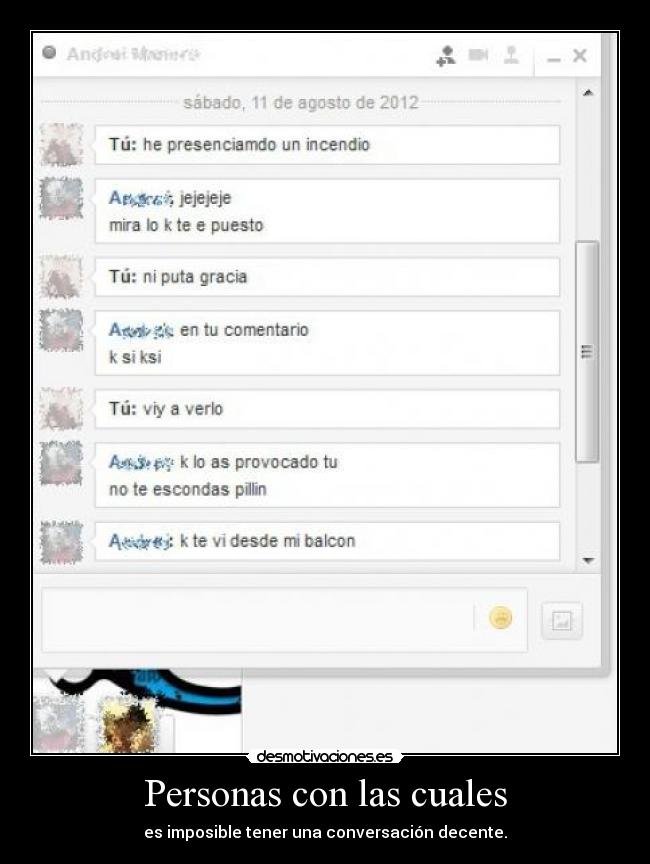 Personas con las cuales - es imposible tener una conversación decente.