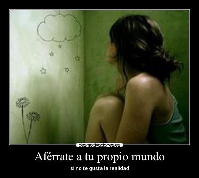 Aférrate a tu propio mundo -