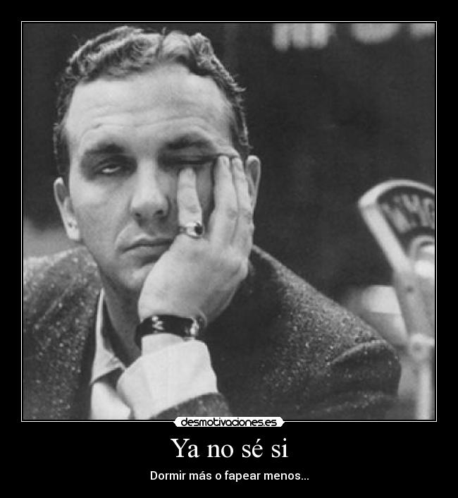 Ya no sé si - Dormir más o fapear menos...