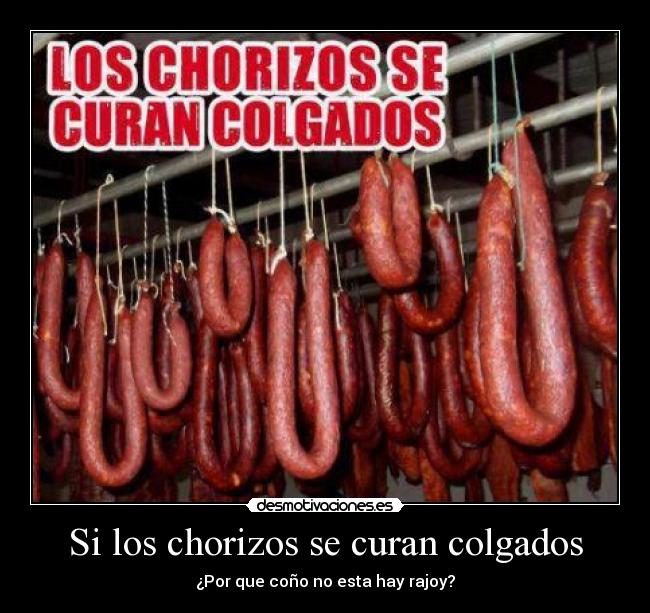 Si los chorizos se curan colgados -