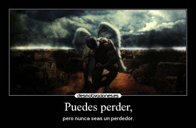 Puedes perder, -