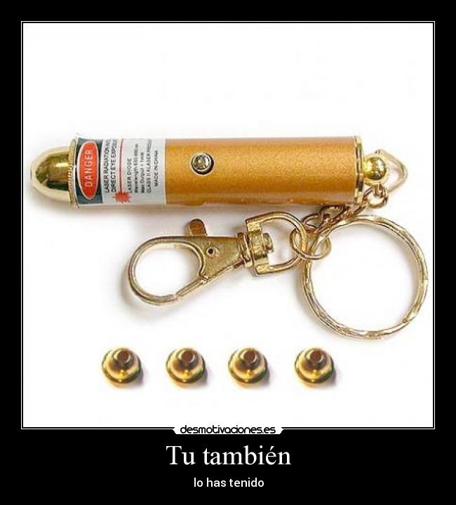 Tu también - lo has tenido