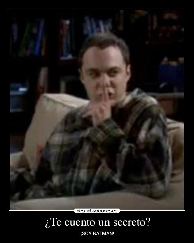 ¿Te cuento un secreto? - ¡SOY BATMAN!